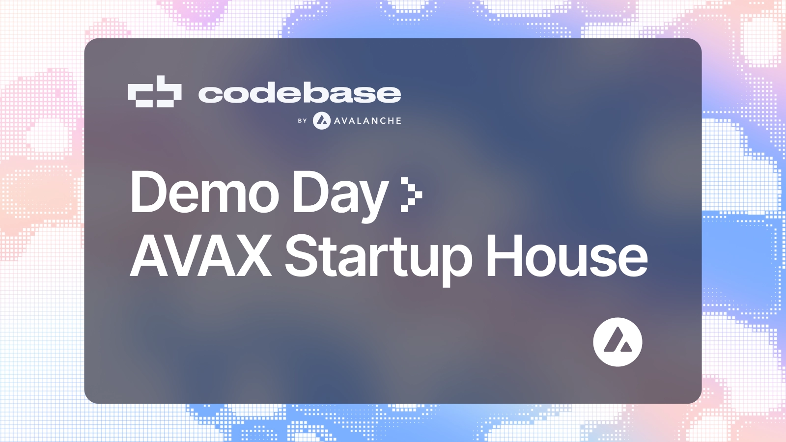 AVAX Startup House Hosts Codebase by Avalanche® Demo Day at Consensus