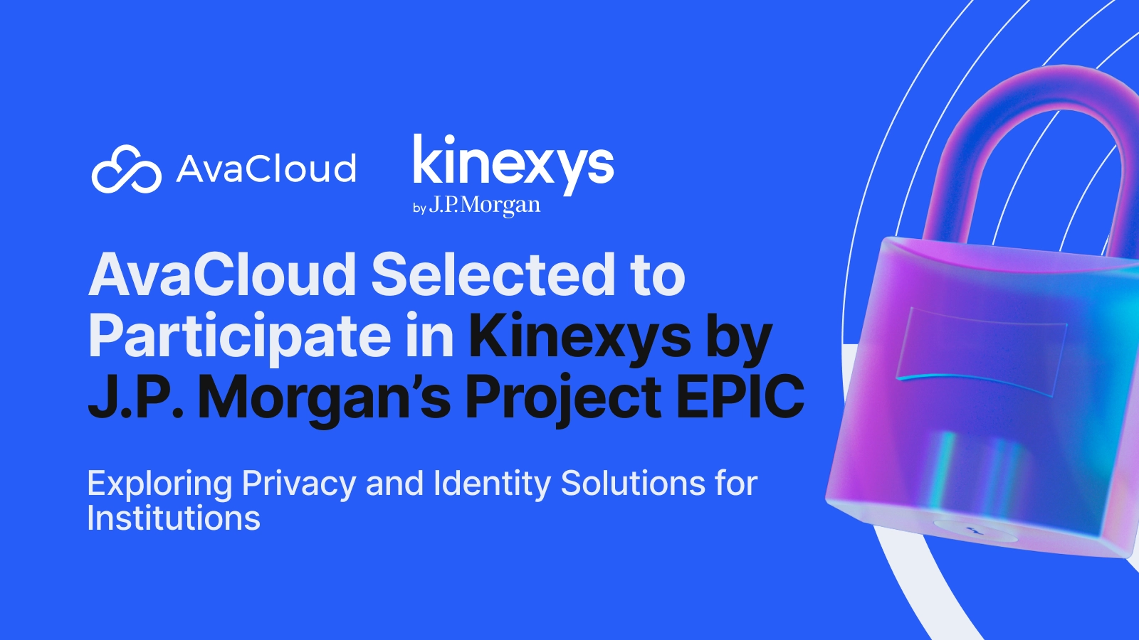 AvaCloud Selected to Participate in Kinexys by J.P. Morgan’s Project EPIC – Exploring Privacy and Identity Solutions for Institutions