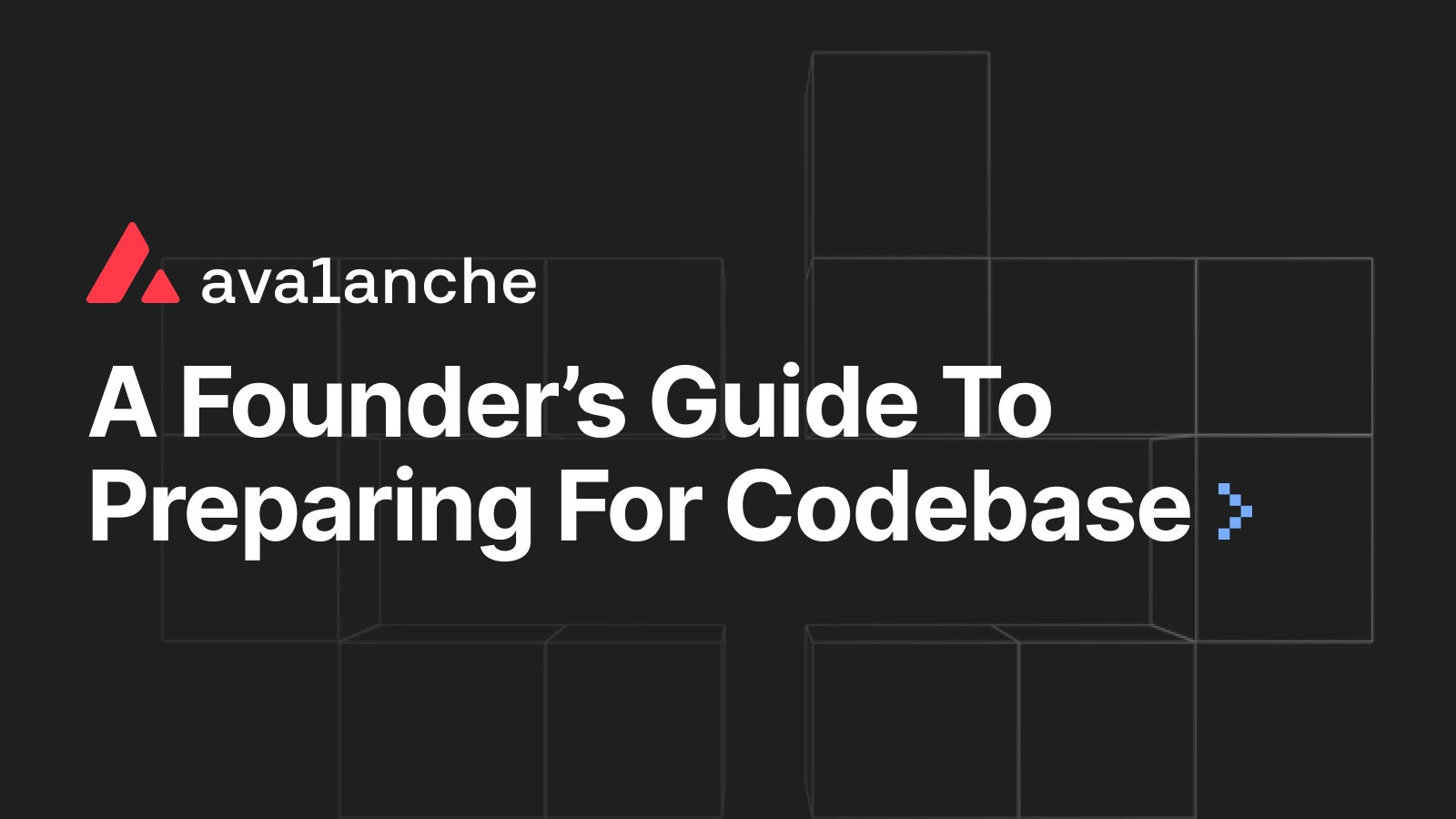 A Founder’s Guide to Preparing for Codebase by Avalanche®