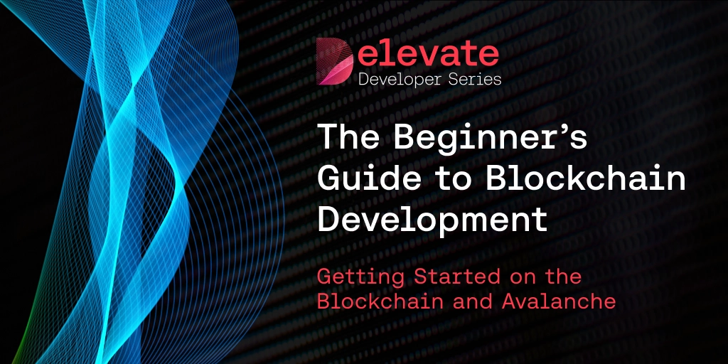 It’s Time to Build: Avalanche Releases the Definitive Beginner’s Guide to Blockchain Development