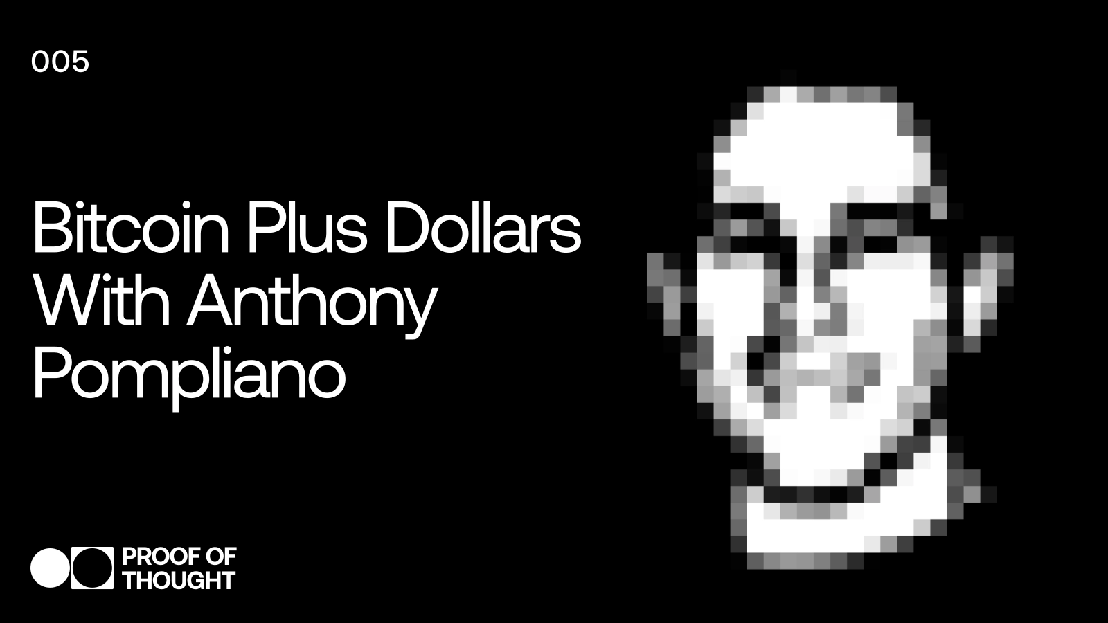 Proof of Thought 005: Bitcoin Plus Dollars with Anthony Pompliano