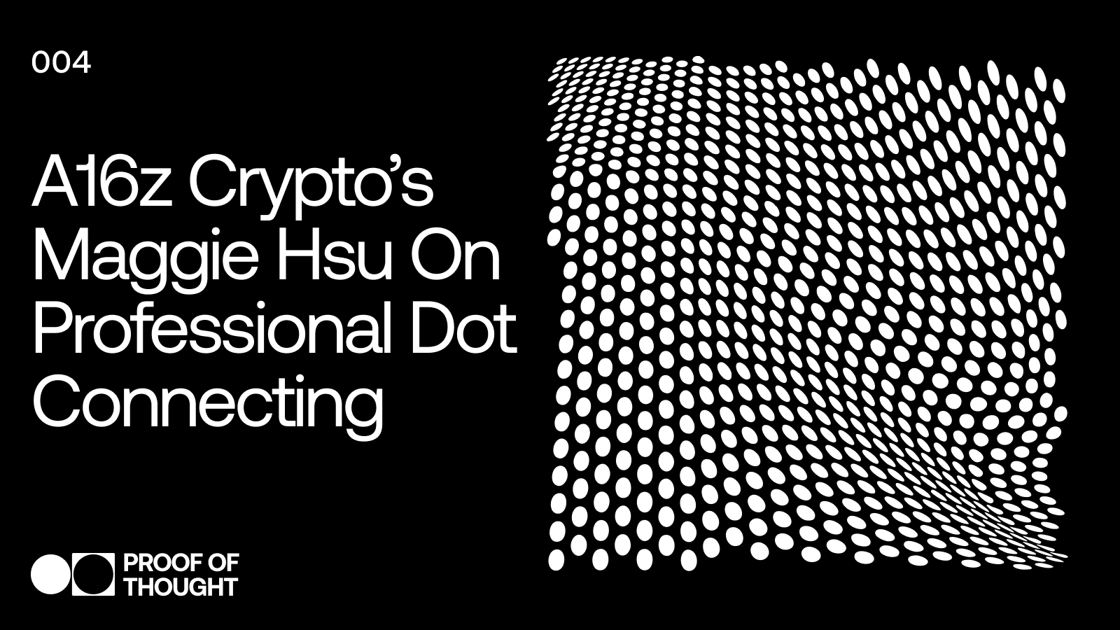 Proof of Thought 004: a16z Crypto’s Maggie Hsu on Professional Dot Connecting 